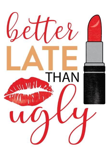 Better late than ugly Canvas & More