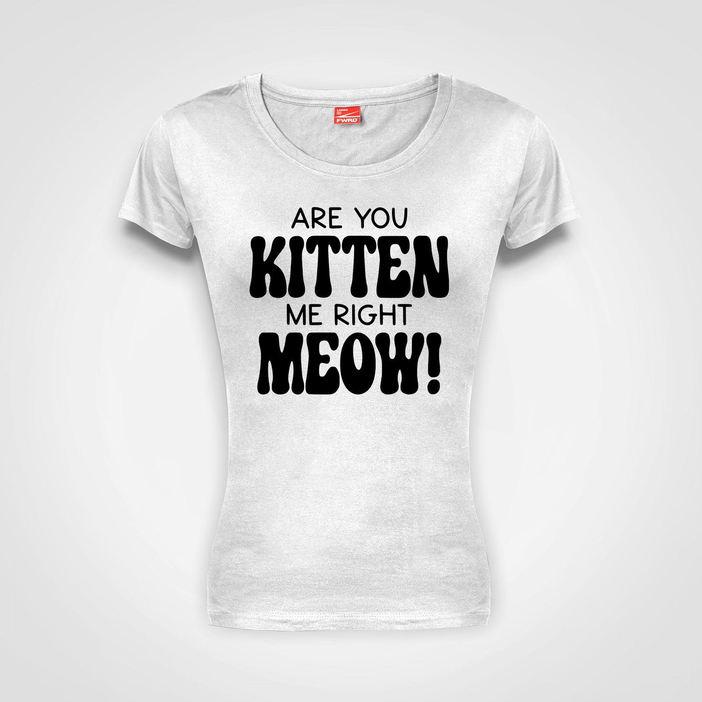 Are you kitten me right meow - Ladies T-Shirt (round neck)