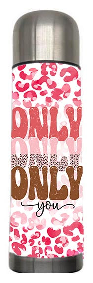 Valentine - Only You Design on Tumbler, Can, Flask, or Water bottle