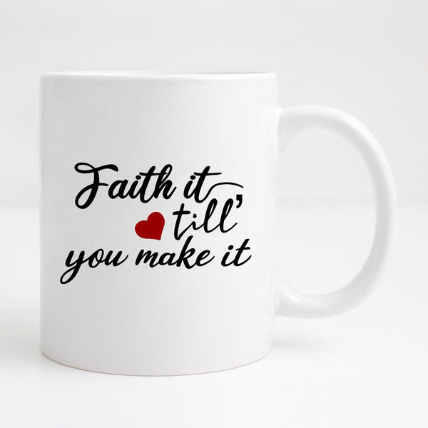 Faith it till you make it Mug